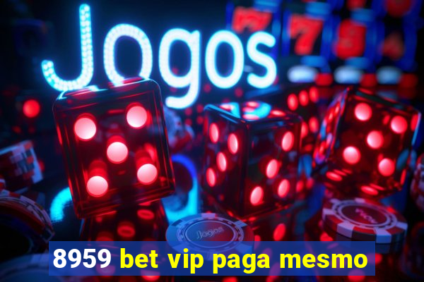 8959 bet vip paga mesmo